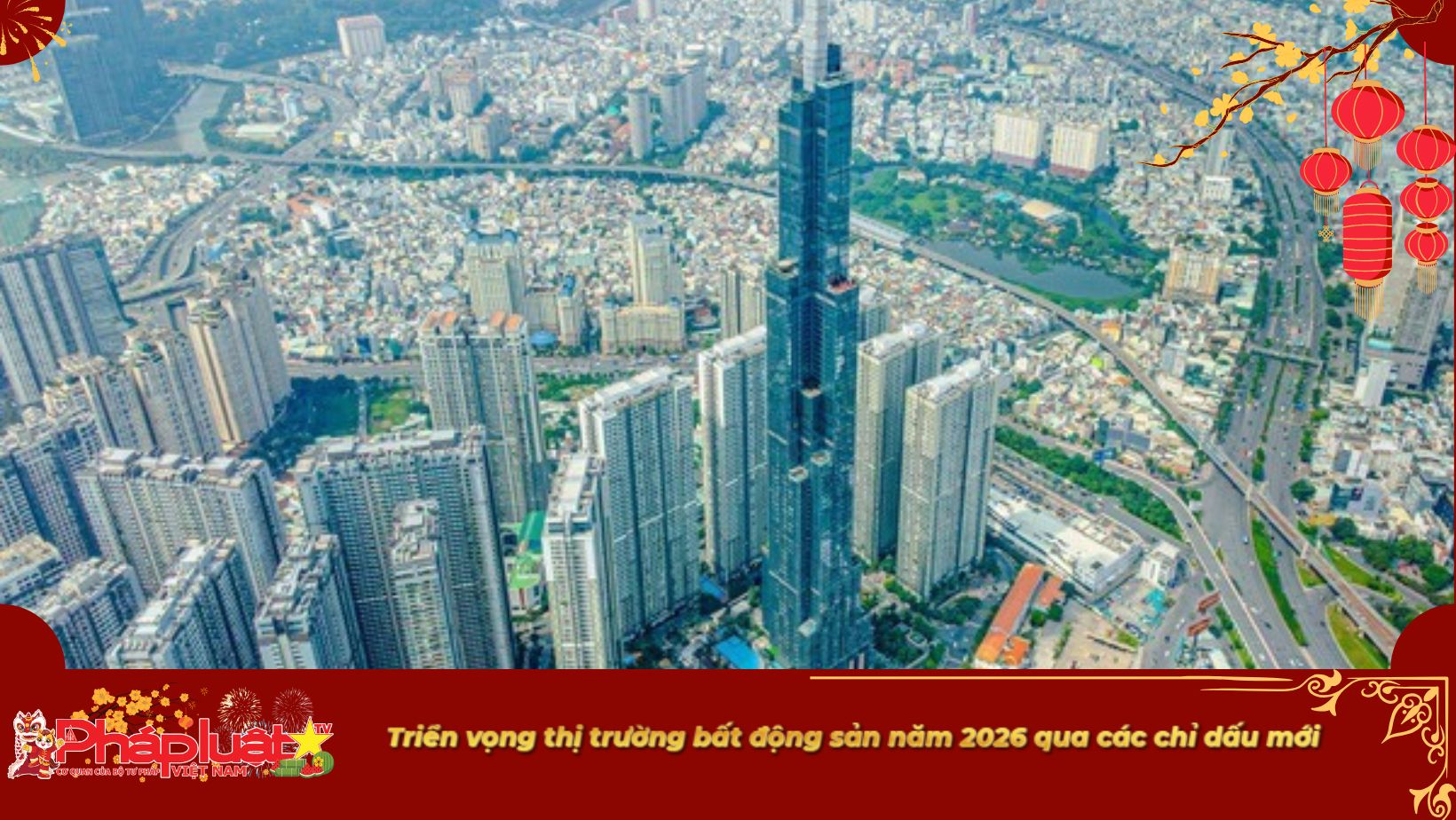 Triển vọng thị trường bất động sản năm 2026 qua các chỉ dấu mới