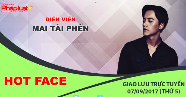 Giao lưu trực tuyến tại Chuyên mục Hot Face- Kỳ 1: Gương mặt triển vọng của nền điện ảnh Việt Nam- Mai Tài Phến