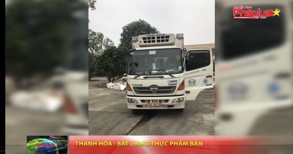 Thanh Hóa: Bắt 280kg thực phẩm bẩn