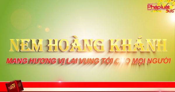 Nem Hoàng Khánh: Mang hương vị Lai Vung tới cho mọi người