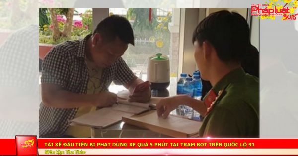 Tài xế đầu tiên bị phạt dừng xe quá 5 phút tại trạm BOT trên quốc lộ 91