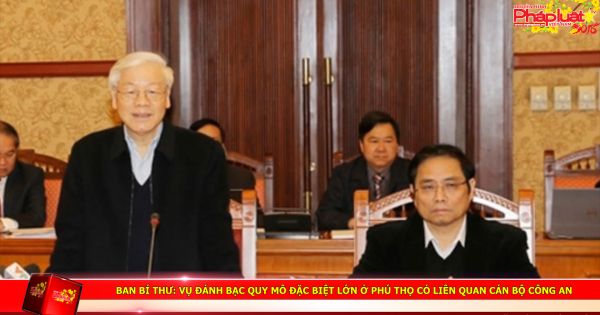 Ban Bí thư: Vụ đánh bạc quy mô đặc biệt lớn ở Phú Thọ có liên quan cán bộ công an