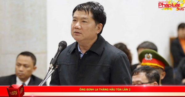 Ông Đinh La Thăng hầu tòa lần 2