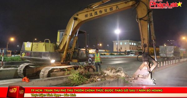 TP HCM: Trạm thu phí Thủ Thiêm chính thức được tháo gỡ sau 7 năm bỏ hoang