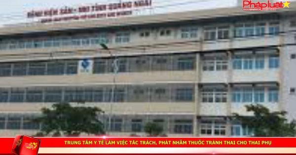 Trung tâm y tế làm việc tắc trách, phát nhầm thuốc tránh thai cho thai phụ