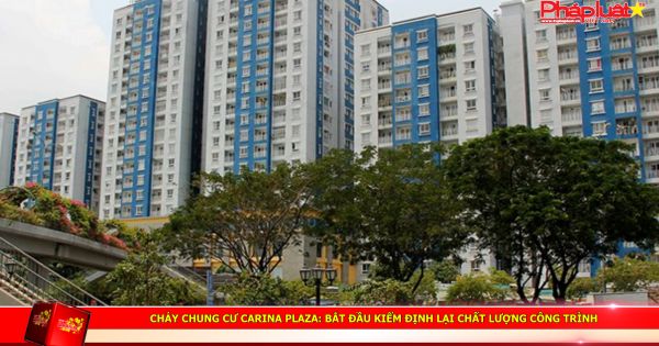 Cháy chung cư Carina Plaza: Bắt đầu kiểm định lại chất lượng công trình