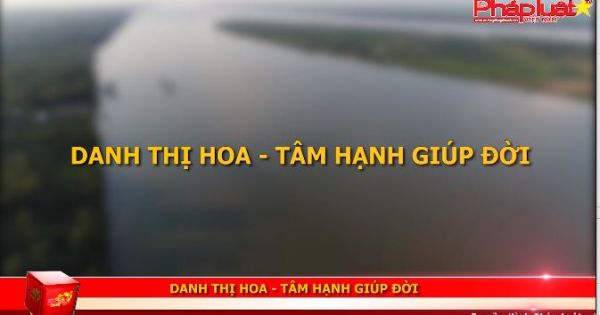 Cô Danh thị Hoa- - Tâm hạnh giúp đời