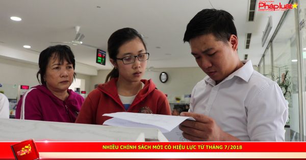 Nhiều chính sách mới có hiệu lực từ tháng 7/2018