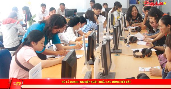 Xử lý doanh nghiệp xuất khẩu lao động bết bát