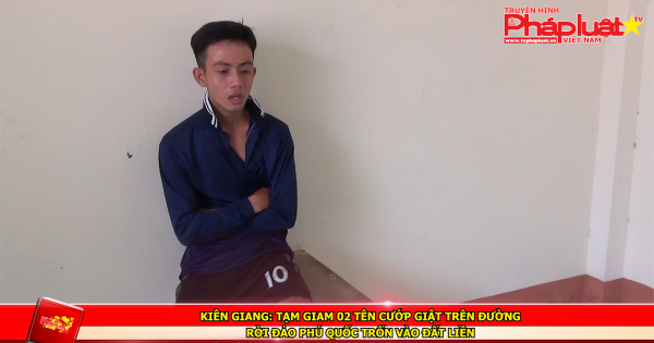 Kiên Giang: Tạm giam 02 tên cướp giật trên đường rời đảo Phú Quốc trốn vào đất liền