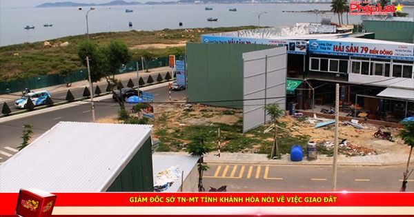 Giám đốc Sở TN-MT tỉnh Khánh Hòa nói về việc giao đất