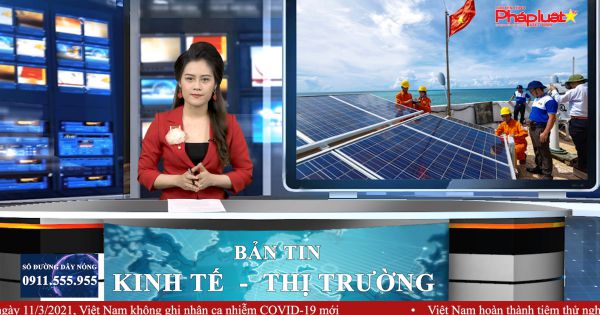 Bản tin Kinh tế Thị trường ngày 11/03/2021