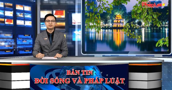 Bản tin Đời sống và Pháp luật ngày 27/4/2021