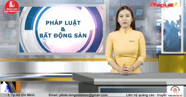 Bản tin Pháp luật và Bất động sản ngày 6/5/2021