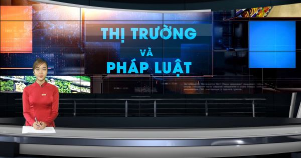 Bản tin Thị trường và Pháp luật ngày 15 -05-2021