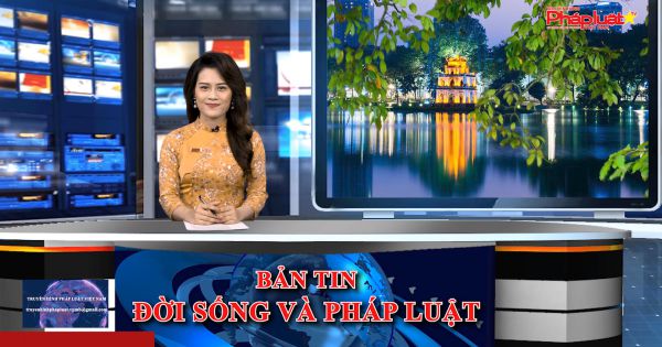 Bản tin Đời sống và Pháp luật ngày 18/5/2021