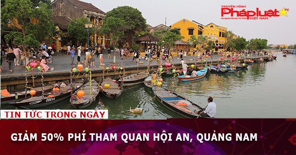 Giảm 50% phí tham quan Hội An, Quảng Nam