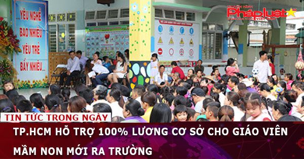 TP.HCM hỗ trợ 100% lương cơ sở cho giáo viên mầm non mới ra trường