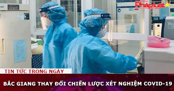 Bắc Giang thay đổi chiến lược xét nghiệm Covid-19