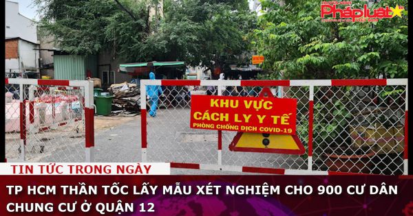 TP HCM thần tốc lấy mẫu xét nghiệm cho 900 cư dân chung cư ở quận 12