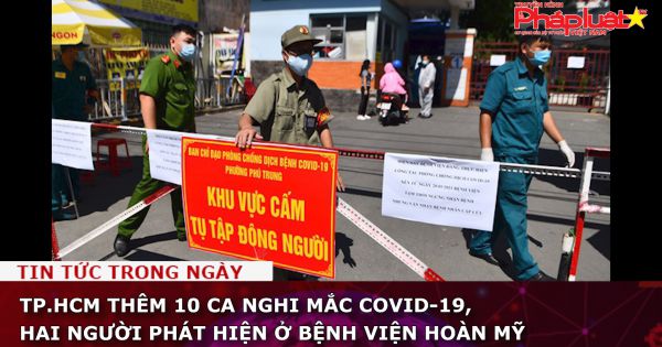 TP.HCM thêm 10 ca nghi mắc COVID-19, hai người phát hiện ở Bệnh viện Hoàn Mỹ