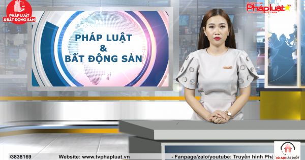 Chuyên đề Pháp luật và Bất động sản Ngày 29/5/2021