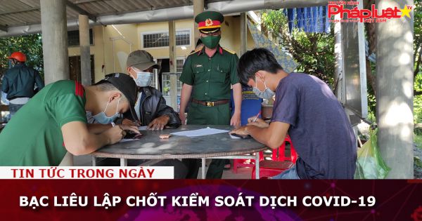 Bạc Liêu lập chốt kiểm soát dịch COVID-19