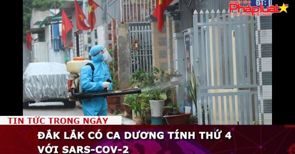 Đắk Lắk có ca dương tính thứ 4 với SARS-CoV-2