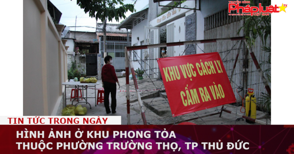 Hình ảnh ở khu phong tỏa thuộc phường Trường Thọ, TP Thủ Đức