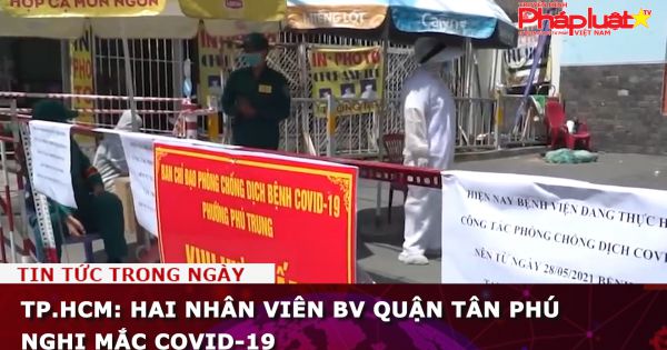 TP.HCM: Hai nhân viên BV quận Tân Phú nghi mắc COVID-19