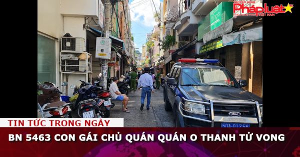 BN 5463 con gái chủ quán quán O Thanh tử vong