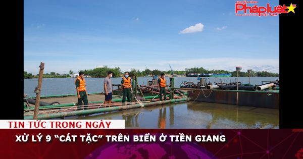 Xử lý 9 “cát tặc” trên biển ở Tiền Giang