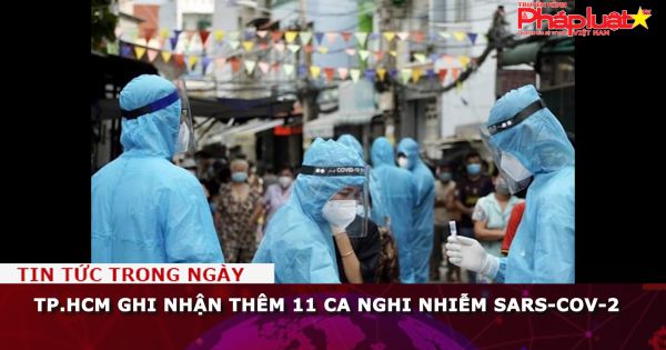 TP.HCM ghi nhận thêm 11 ca nghi nhiễm SARS-CoV-2