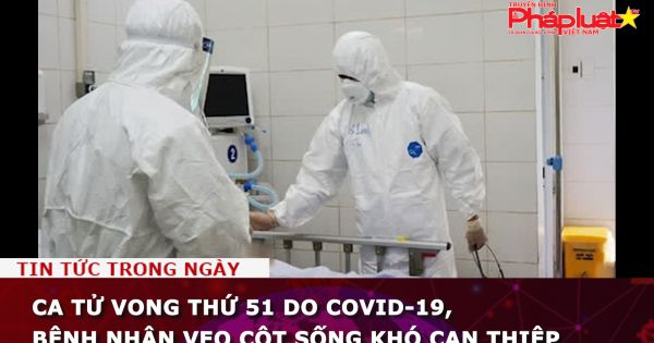 Ca tử vong thứ 51 do COVID-19, bệnh nhân vẹo cột sống khó can thiệp