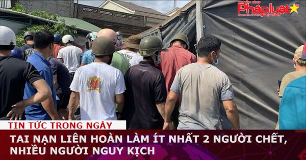 Tai nạn liên hoàn làm ít nhất 2 người chết, nhiều người nguy kịch