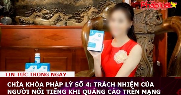 Chìa Khóa Pháp Lý số 4: Trách nhiệm của người nổi tiếng khi quảng cáo trên mạng