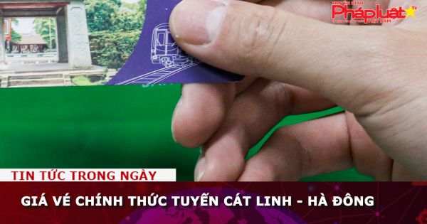 Giá vé chính thức tuyến Cát Linh - Hà Đông