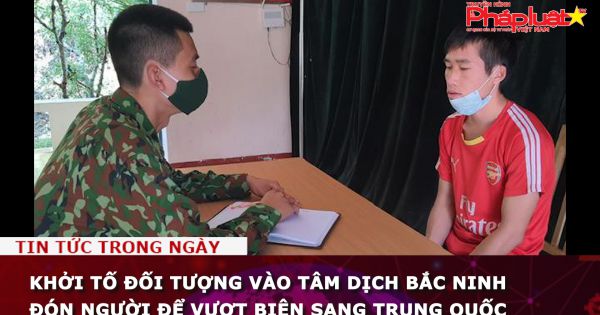 Khởi tố đối tượng vào tâm dịch Bắc Ninh đón người để vượt biên sang Trung Quốc