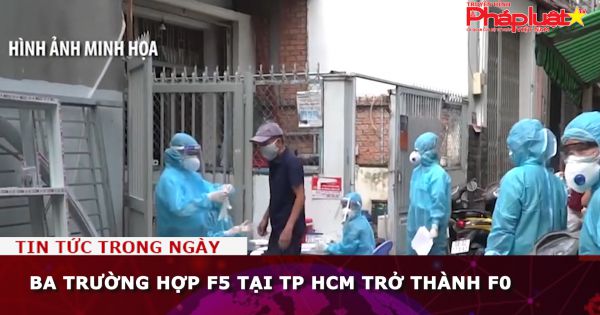 Ba trường hợp F5 tại TP HCM trở thành F0