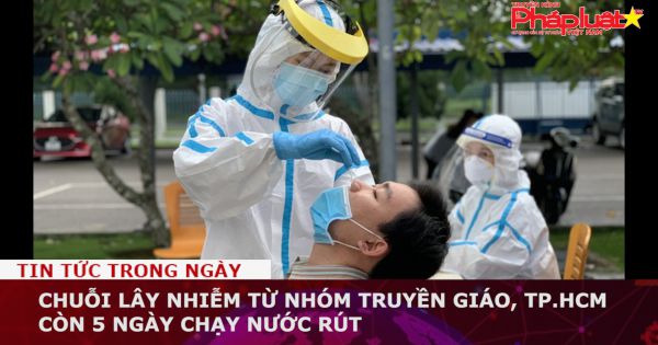 Chuỗi lây nhiễm từ nhóm truyền giáo, TP.HCM còn 5 ngày chạy nước rút