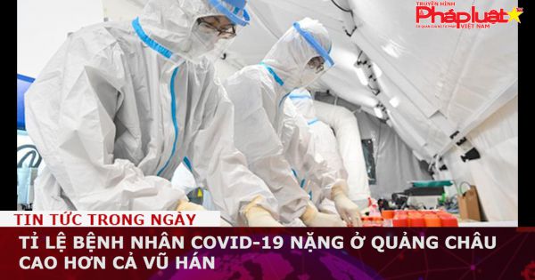 Trung Quốc: Tỉ lệ bệnh nhân COVID-19 nặng ở Quảng Châu cao hơn cả Vũ Hán