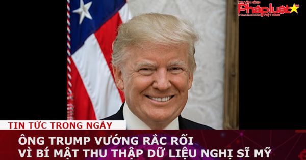 Ông Trump vướng rắc rối vì bí mật thu thập dữ liệu nghị sĩ Mỹ