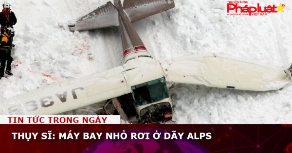 Thụy Sĩ: Máy bay nhỏ rơi ở dãy Alps