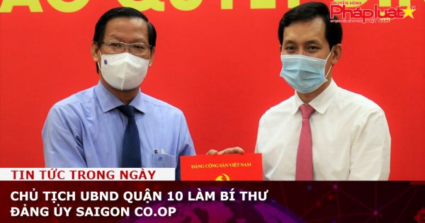 Chủ tịch UBND quận 10 làm Bí thư Đảng ủy Saigon Co.op