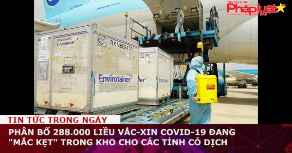 Phân bổ 288.000 liều vắc-xin Covid-19 đang 