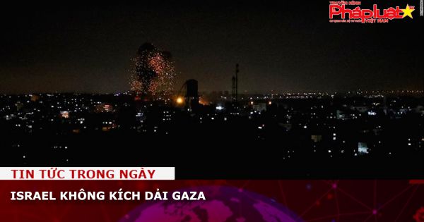 Israel không kích Dải Gaza