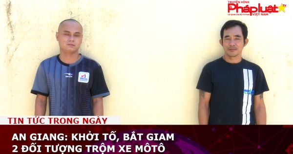 An Giang: Khởi tố, bắt giam 2 đối tượng trộm xe môtô