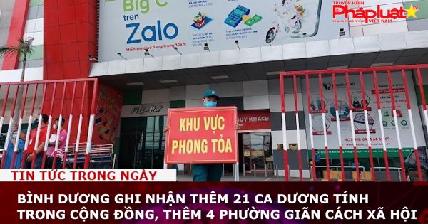 Bình Dương ghi nhận thêm 21 ca dương tính trong cộng đồng, thêm 4 phường giãn cách xã hội