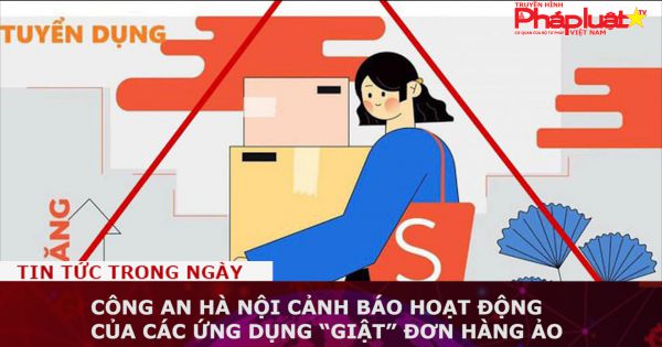 Công an Hà Nội cảnh báo hoạt động của các ứng dụng “giật” đơn hàng ảo