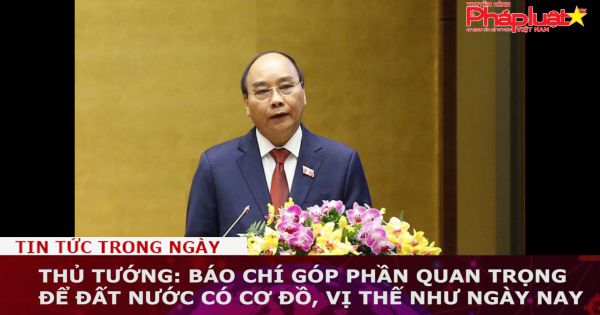 Thủ tướng: Báo chí góp phần quan trọng để đất nước có cơ đồ, vị thế như ngày nay